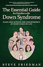The Essential Guide for Families with Down Syndrome: Plans and Actions for Independence at Every Stage of Life