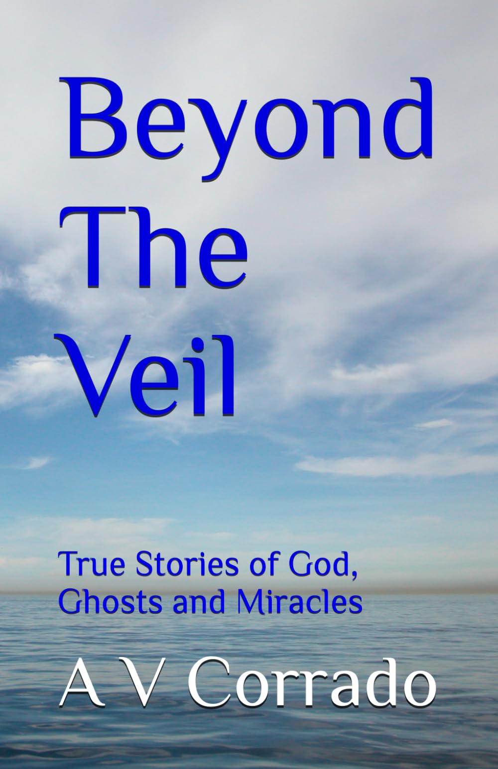 Beyond the Veil: True Stories of God, Ghosts and Miracles