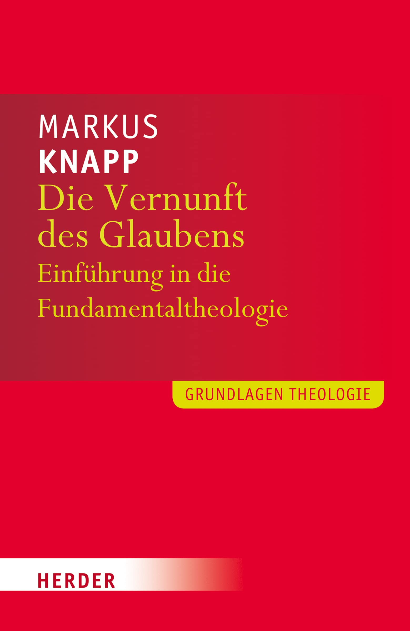 Die Vernunft des Glaubens: Einführung in die Fundamentaltheologie
