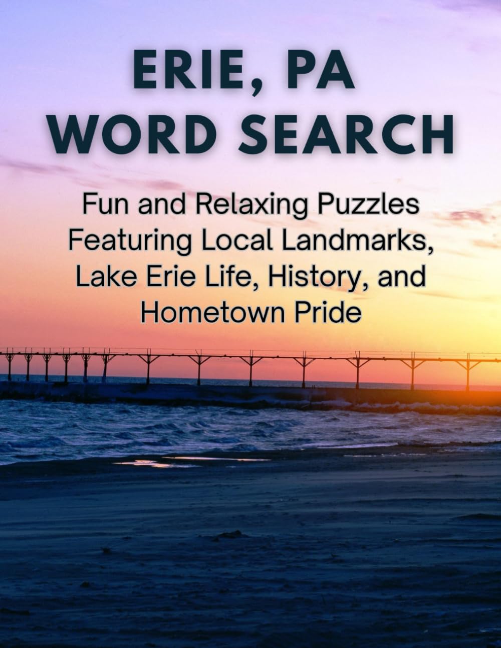 ERIE, PA WORD SEARCH: Fun and Relaxing Puzzles Featuring Local Landmarks, Lake Erie Life, History, and Hometown Pride (Hometown Word Search)