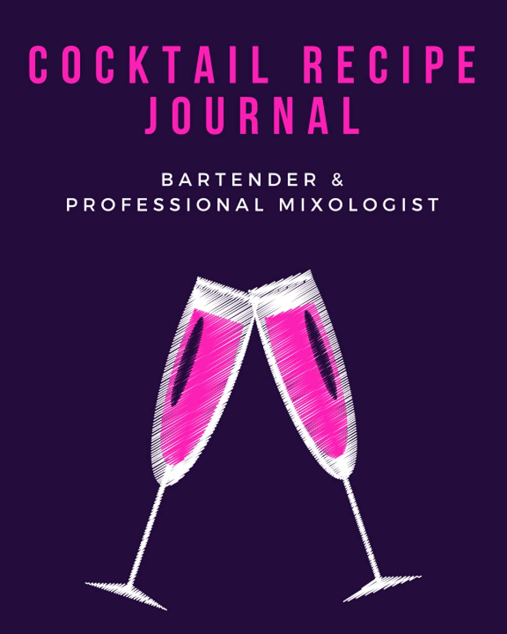 COCKTAIL RECIPE JOURNAL Bartender & Professional Mixologist: Create Your Own Custom Mixed Drink Recipe Book, Drink Notebook and Record the Best Craft ... funny Gift for 120 Alcoholic Beverages