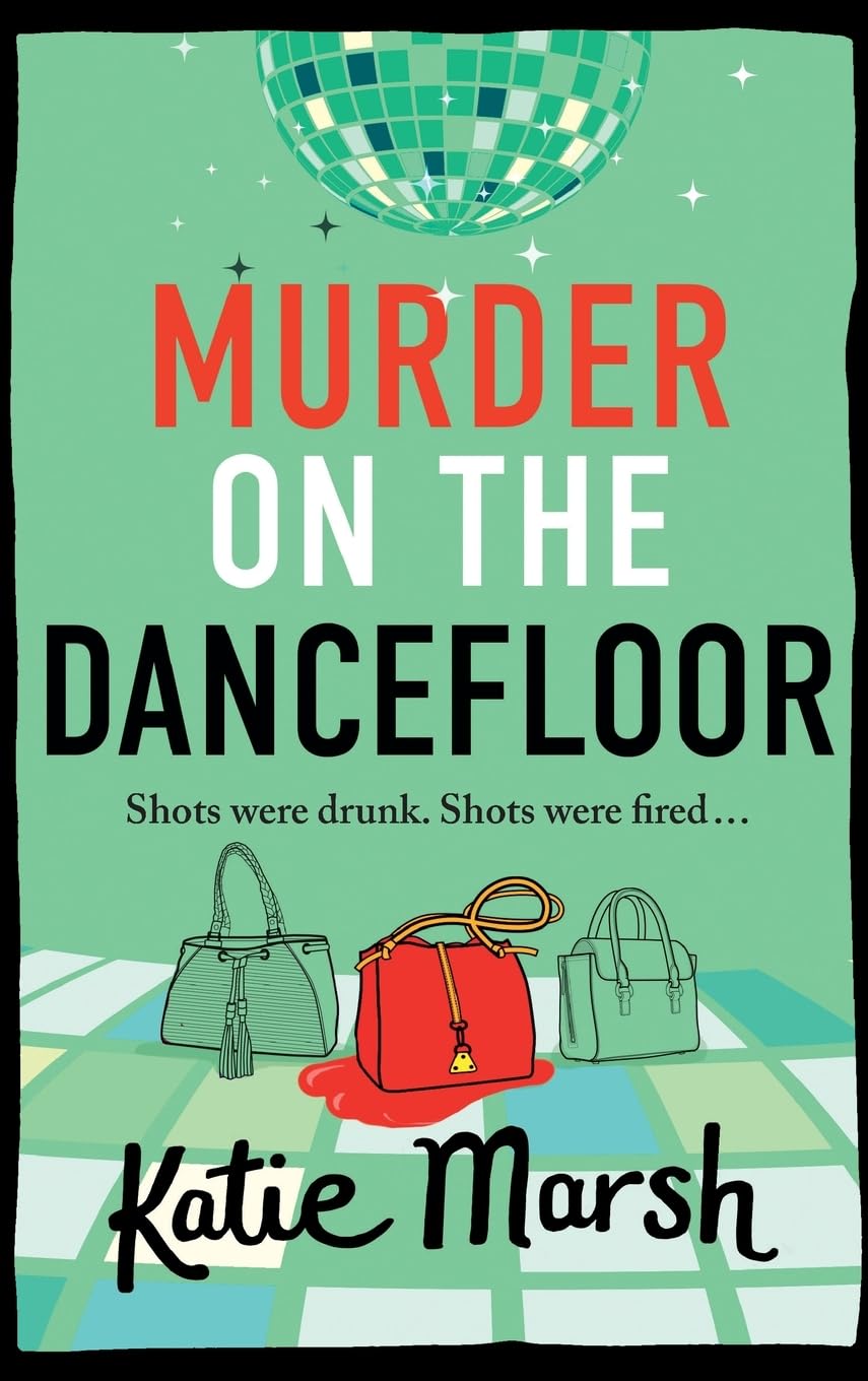 Murder on the Dancefloor: The next instalment in the laugh-out-loud, gripping crime series from Katie Marsh (The Bad Girls Detective Agency, 2)