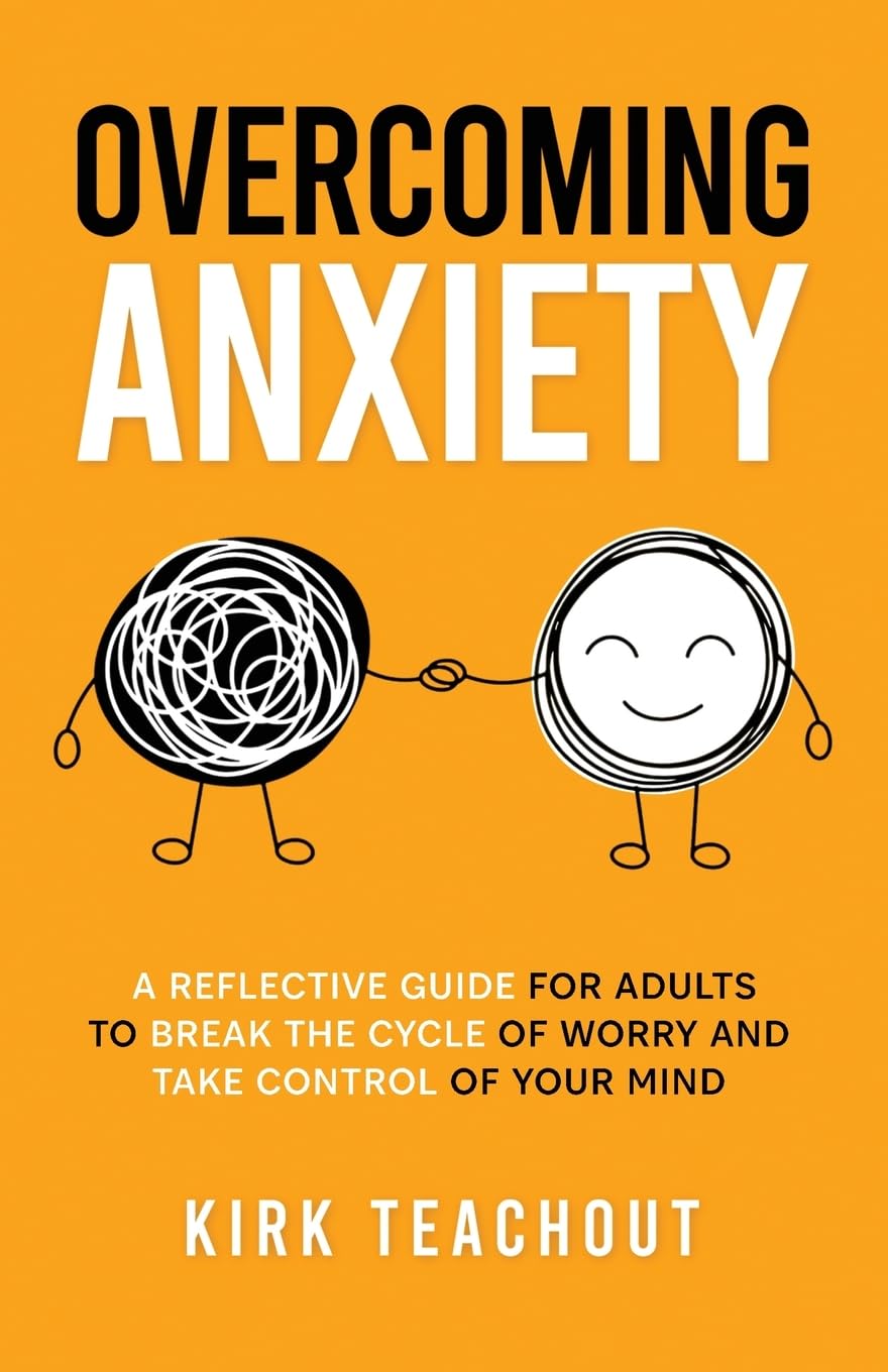 Overcoming Anxiety: A Reflective Guide for Adults to Break the Cycle of Worry and Take Control of Your Mind (The Personal Transformation Series)