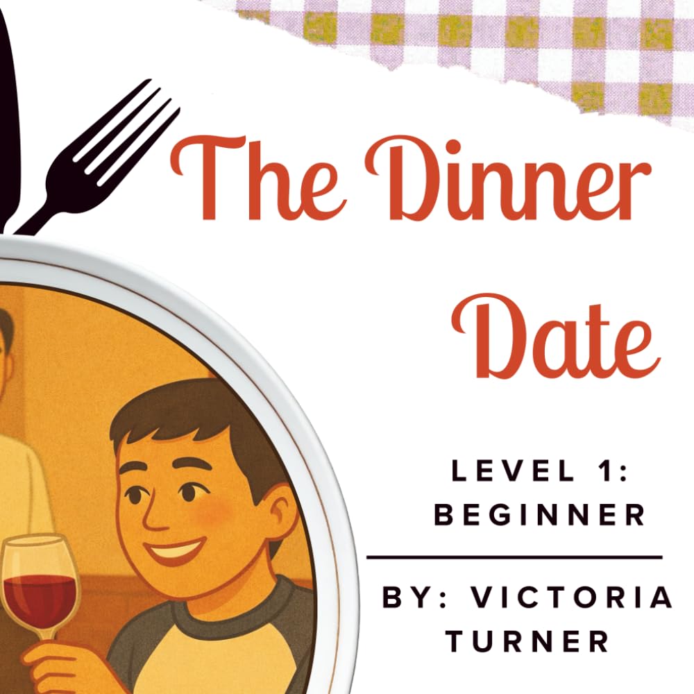 The Dinner Date: Easy English Stories With Pictures for ESL Beginners and Adults (Easy English Stories for Beginner ESL Learners)