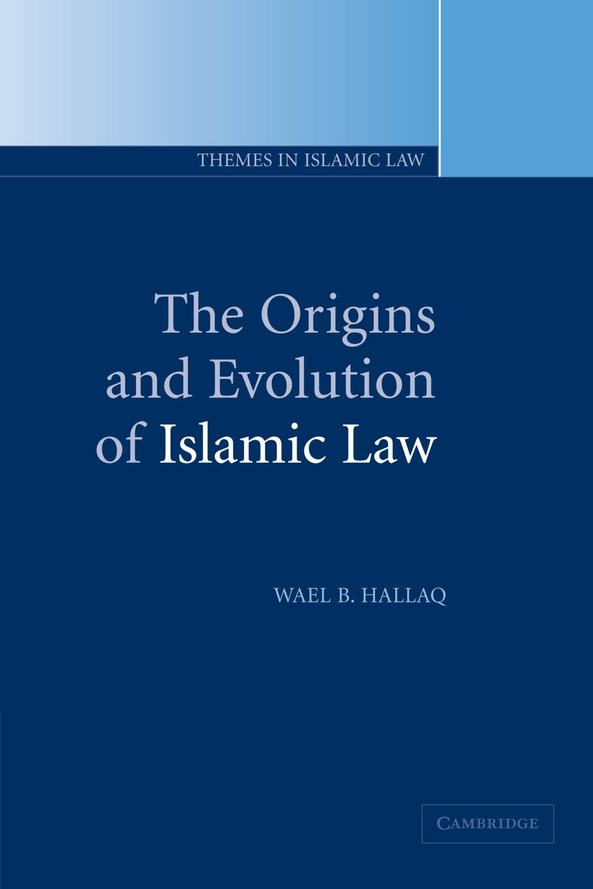 The Origins and Evolution of Islamic Law: 1 (Themes in Islamic Law)