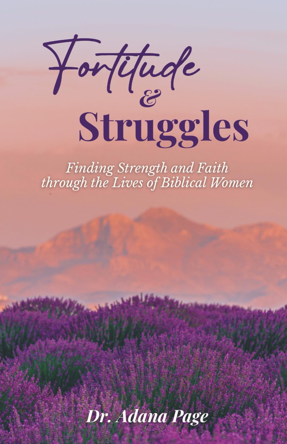 Fortitude & Struggles: Finding Strength and Faith Through the Lives of Biblical Women