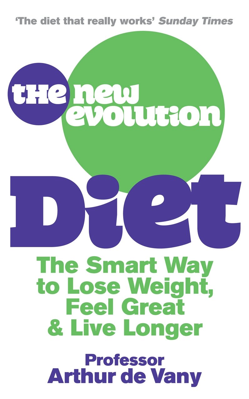 The New Evolution Diet: The Smart Way to Lose Weight, Feel Great and Live Longe