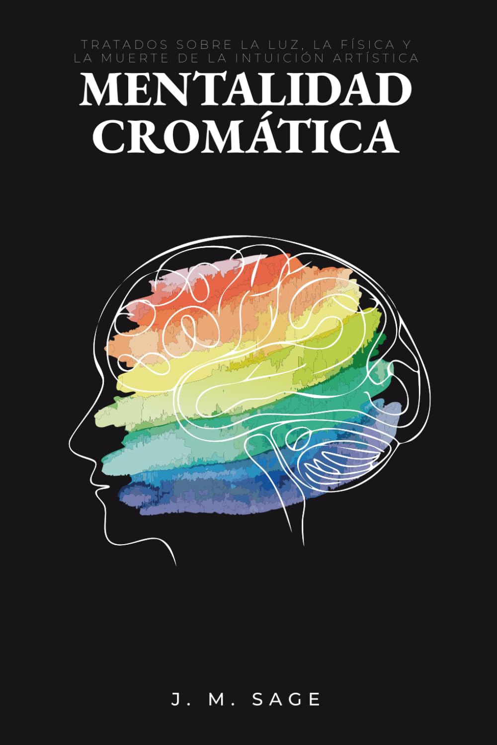 Mentalidad Cromática: Ensayo sobre la luz, la física y la muerte de la intuición artística (Ingeniería Cromática)