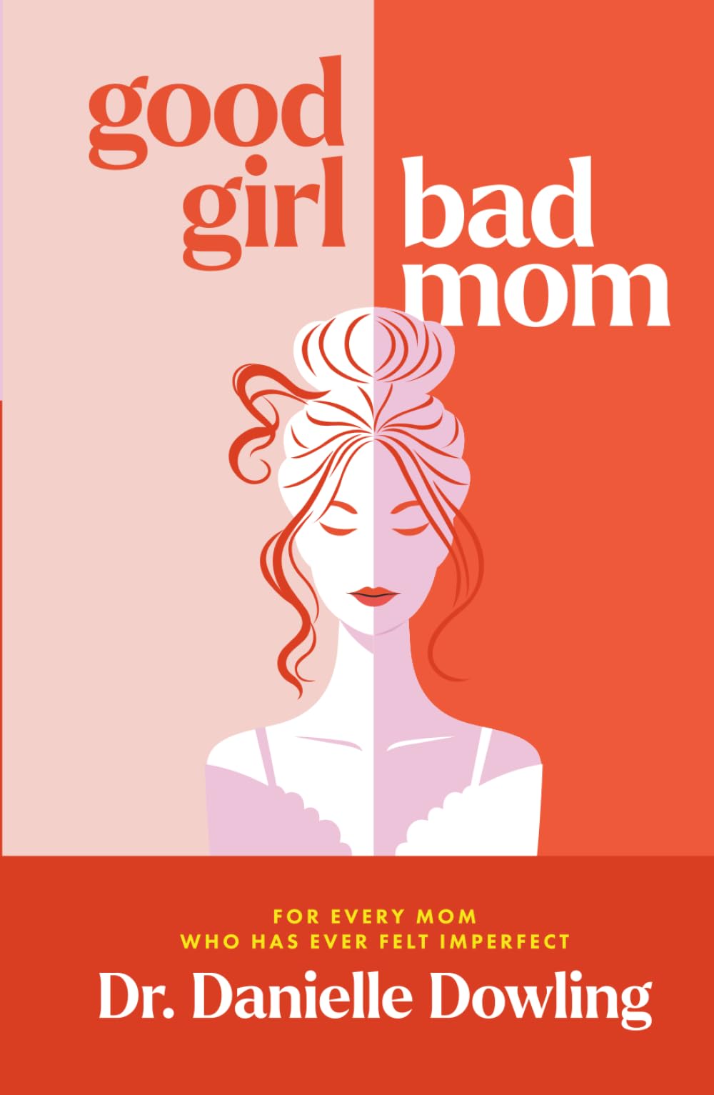 Good Girl, Bad Mom: For Every Mom Who Has Ever Felt Imperfect