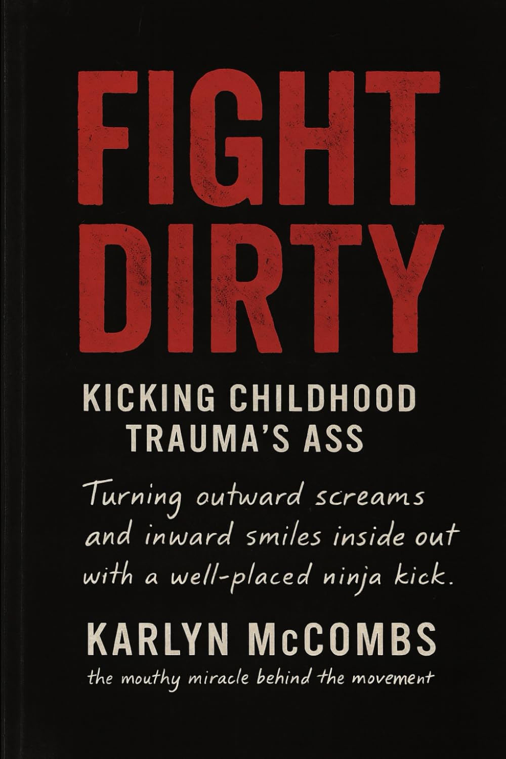Fight Dirty:: KICKING CHILDHOOD TRAUMAS ASS