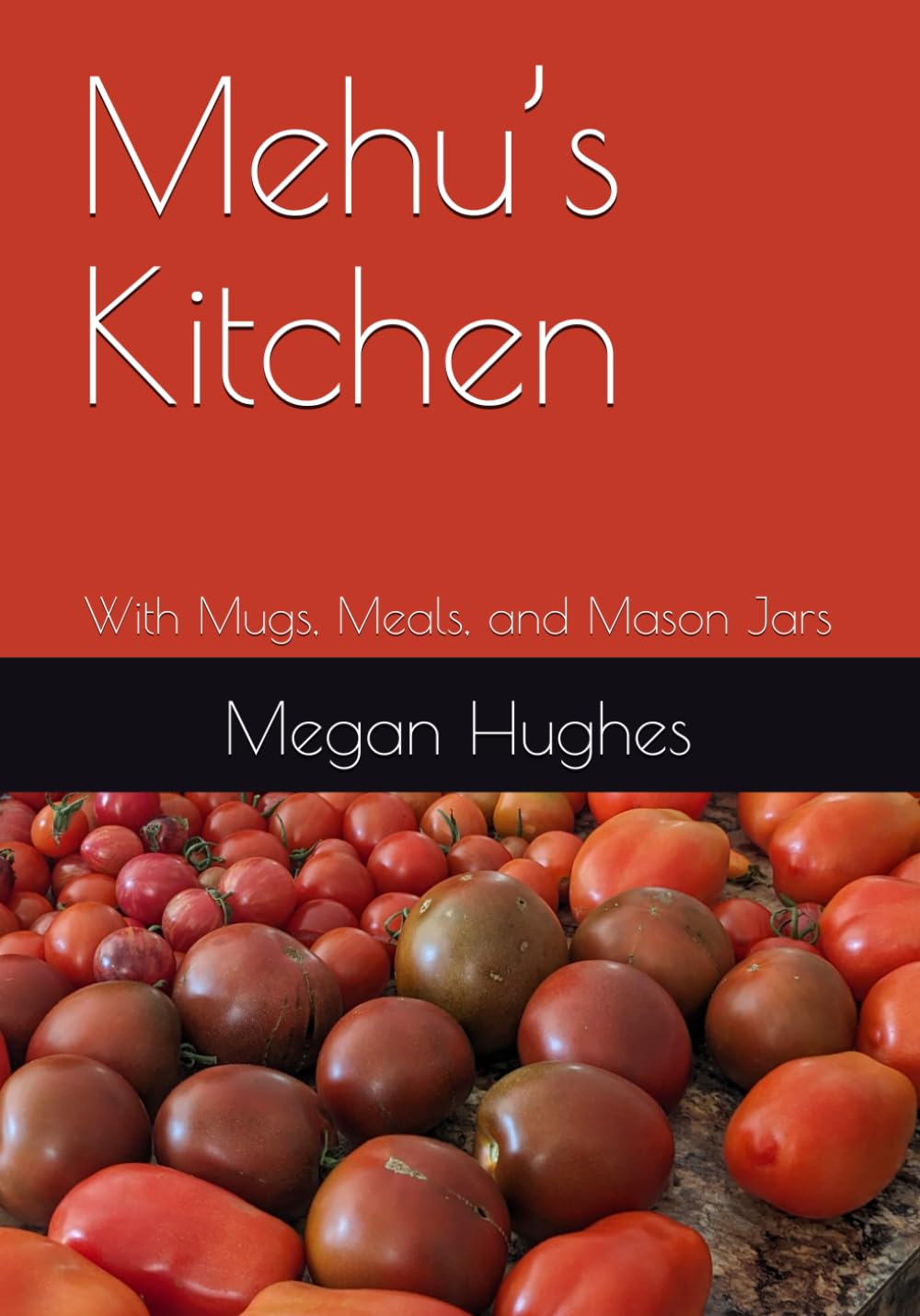 Mehu’s Kitchen: With Mugs, Meals, and Mason Jars