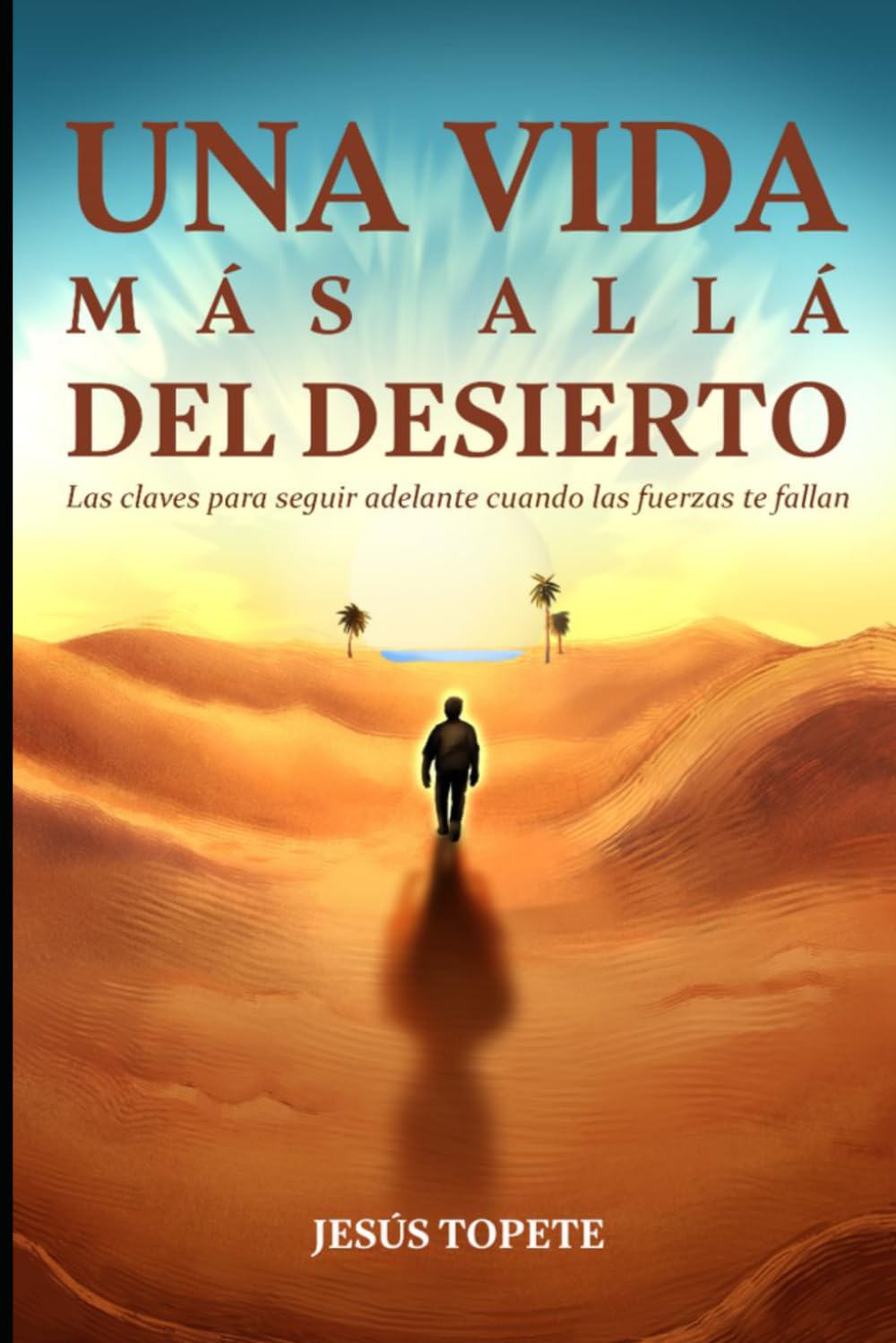 Una vida más allá del desierto: Las claves para seguir adelante cuando las fuerzas te fallan (Vive con Propósito)