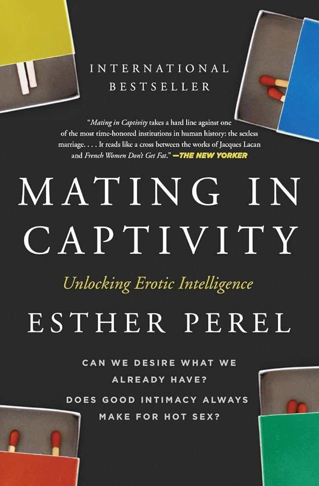 Mating in Captivity: Unlocking Erotic Intelligence: Perel, Esther: 9780060753641: Amazon.com: Books