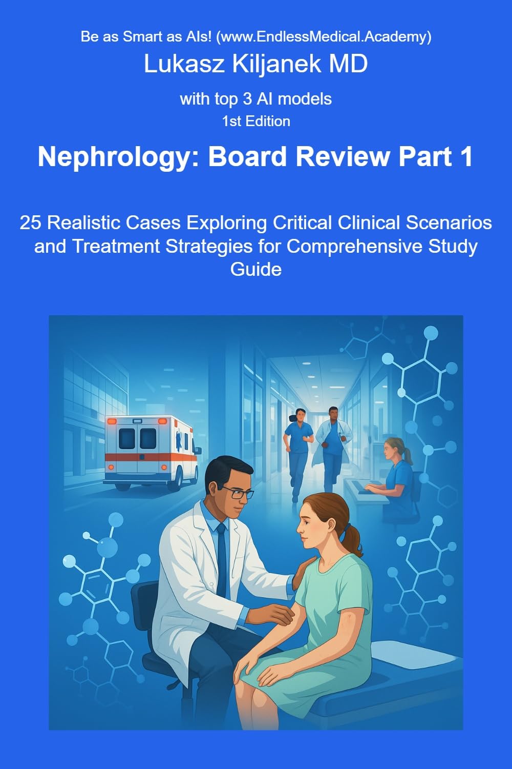 Nephrology: Board Review Part 1: 25 Realistic Cases Exploring Critical Clinical Scenarios and Treatment Strategies for Comprehensive Study Guide (Nephrology Board Review Cases and Questions)