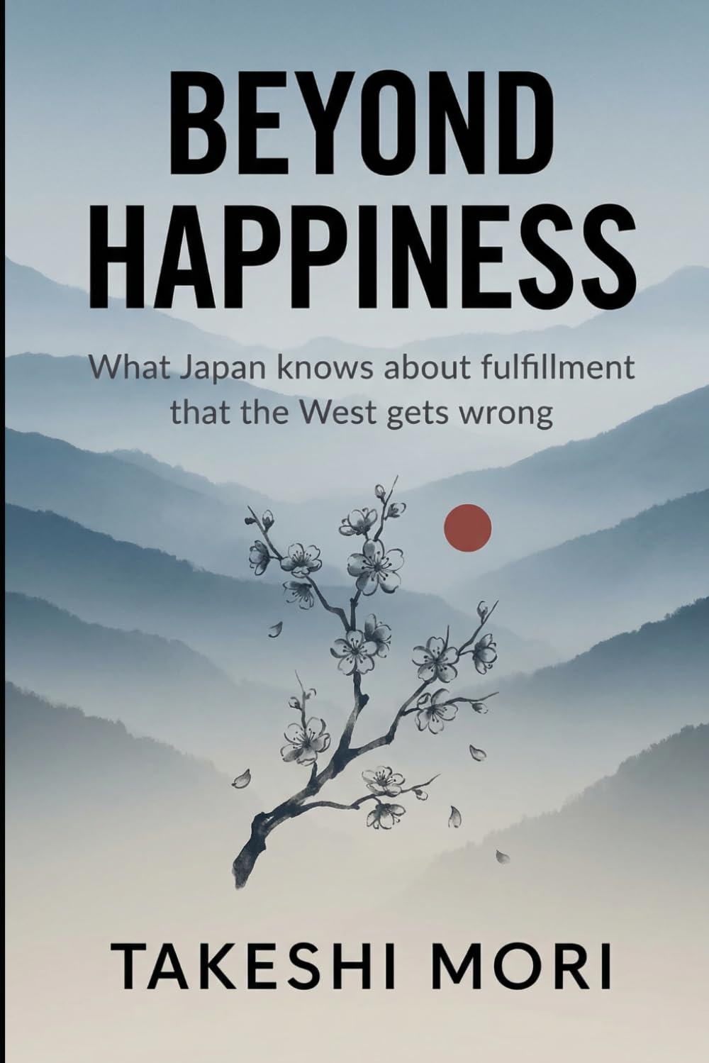 Beyond Happiness: What Japan Knows About Fulfillment That the West Gets Wrong (Beyond: Japanese Wisdom for Modern Life)