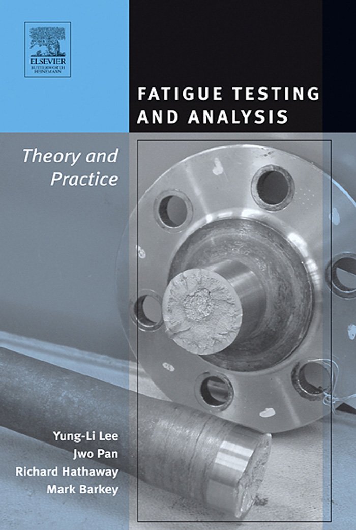 Fatigue Testing and Analysis Theory and Practice eBook Lee, YungLi