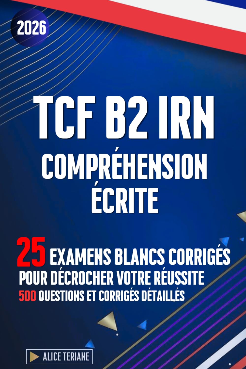 TCF B2 IRN Compréhension Écrite: 25 Examens Blancs Corrigés pour Décrocher votre Réussite 500 Questions et Corrigés Détaillés