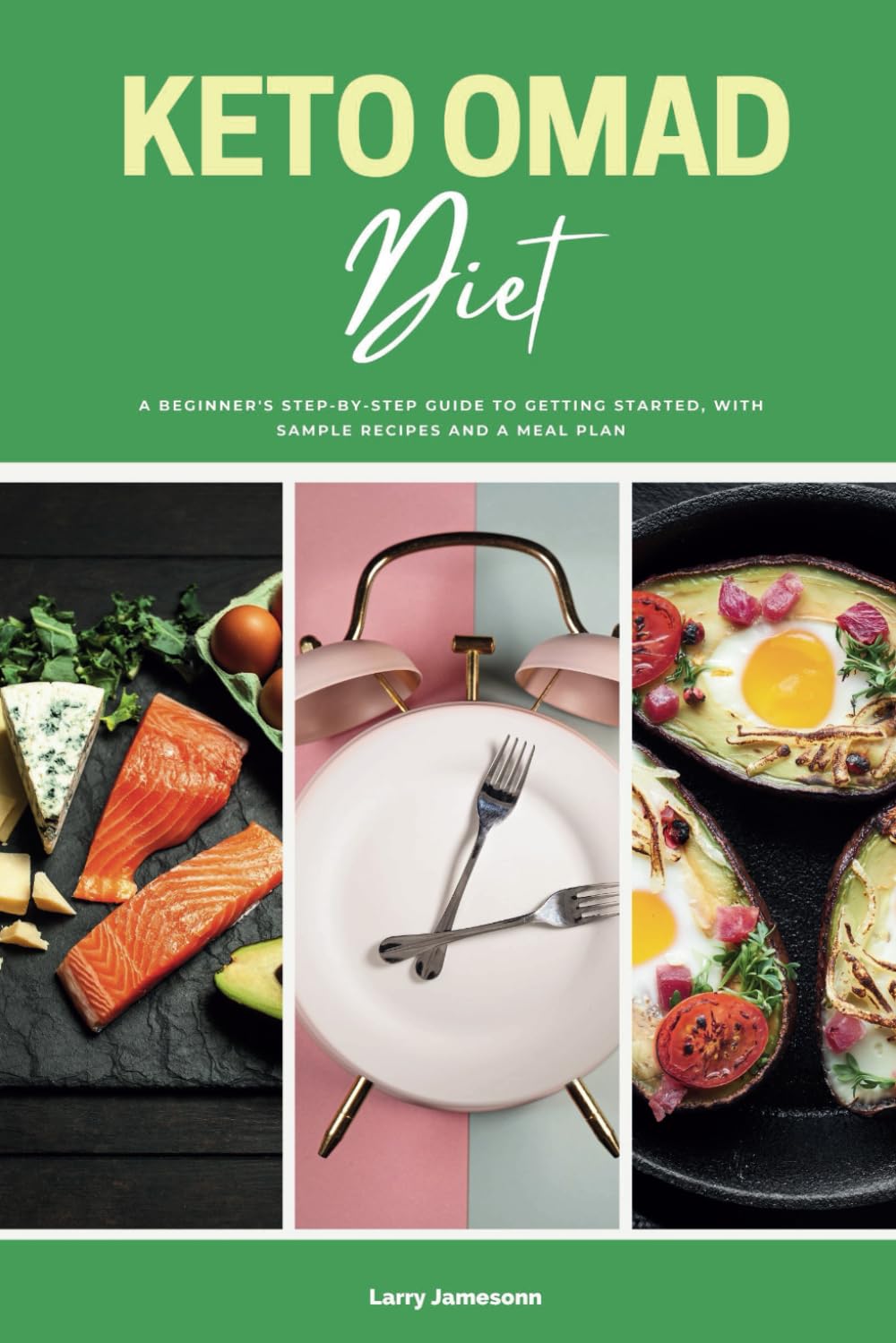 Keto OMAD Diet: A Beginner's Step-by-Step Guide to Getting Started, with Sample Recipes and a Meal Plan