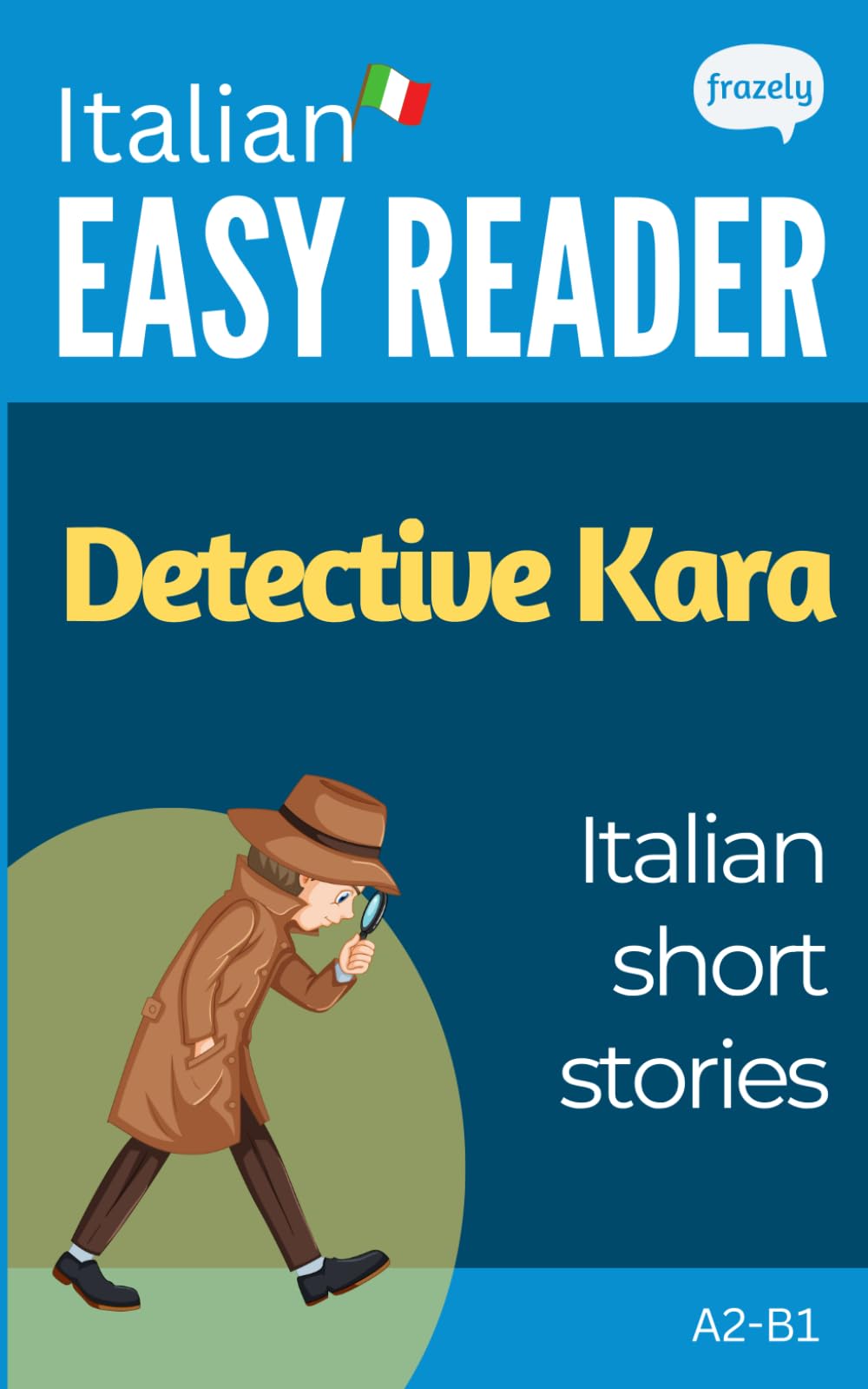 Italian Short Stories - Detective Kara: Learn Italian (A2-B1) - With Full English Translation (Learn Italian with Easy Stories)