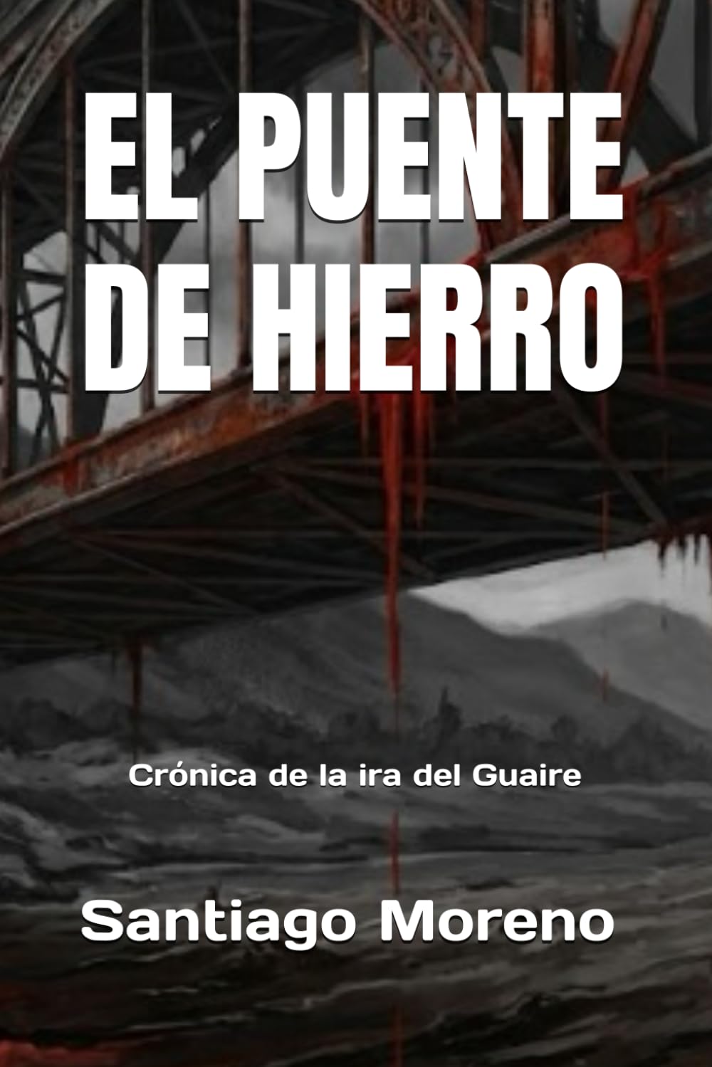 El Puente de Hierro: Crónica de la ira del Guaire