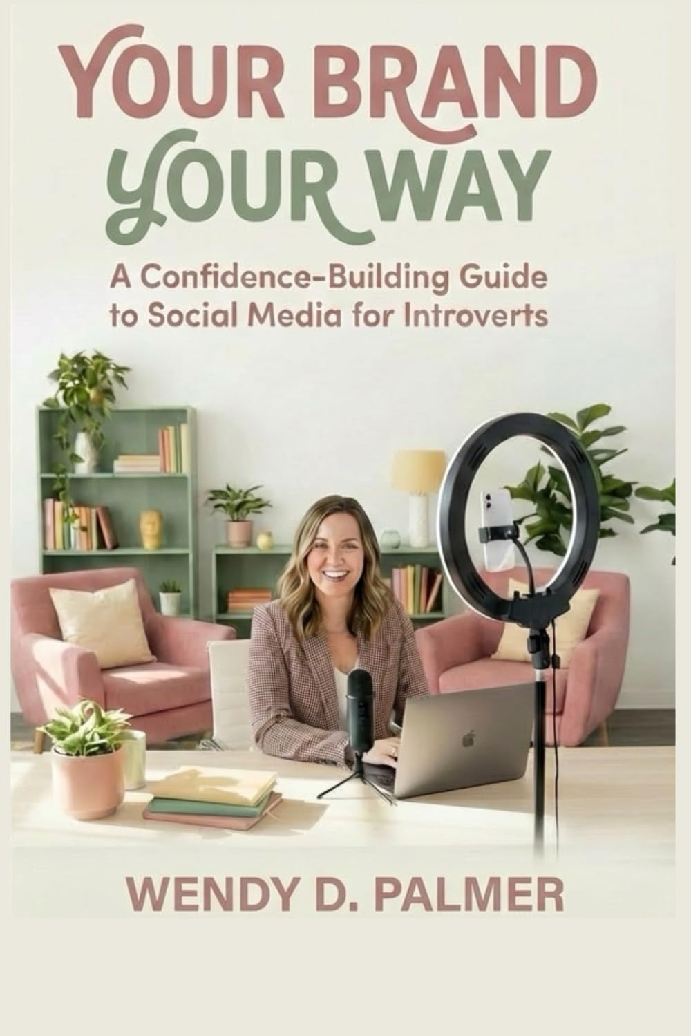 Your Brand Your Way: A Confidence-Building Guide to Social Media for Introverts