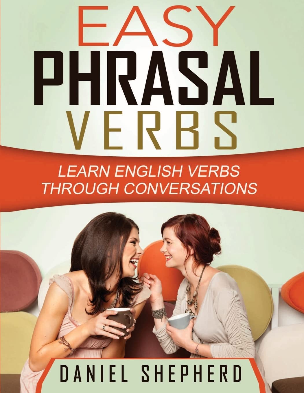 Easy Phrasal Verbs: Learn English verbs through conversations: Volume 1