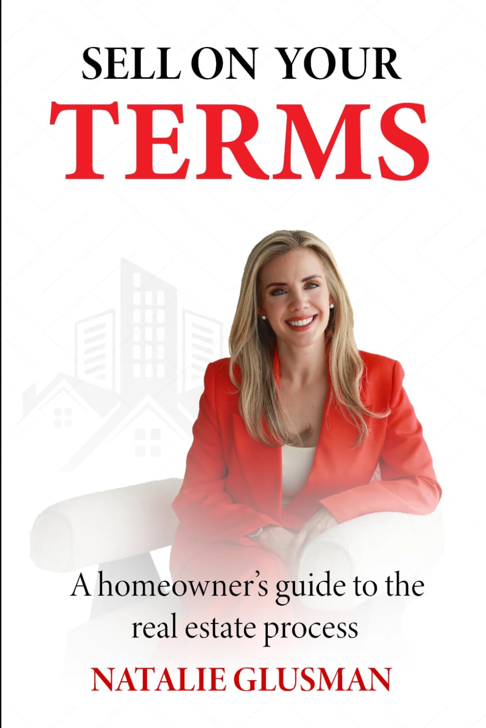 Sell on your terms: A homeowner's guide to the real estate process