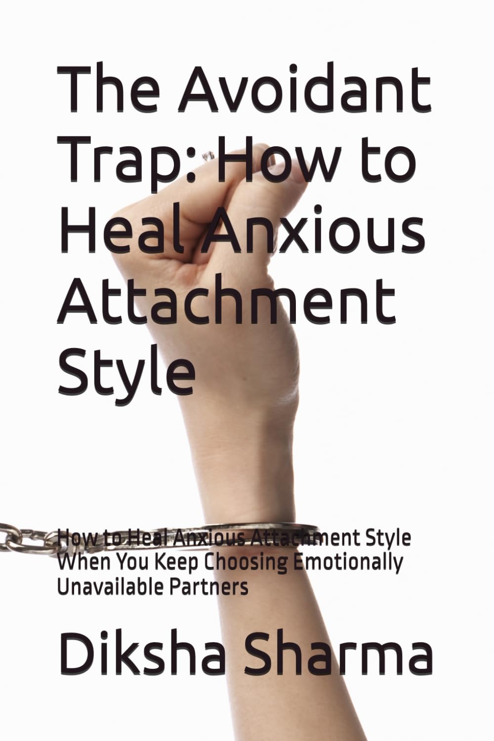 The Avoidant Trap: How to Heal Anxious Attachment Style: How to Heal Anxious Attachment Style When You Keep Choosing Emotionally Unavailable Partners ... Heal Anxious Attachment and Overcome Anxiety)