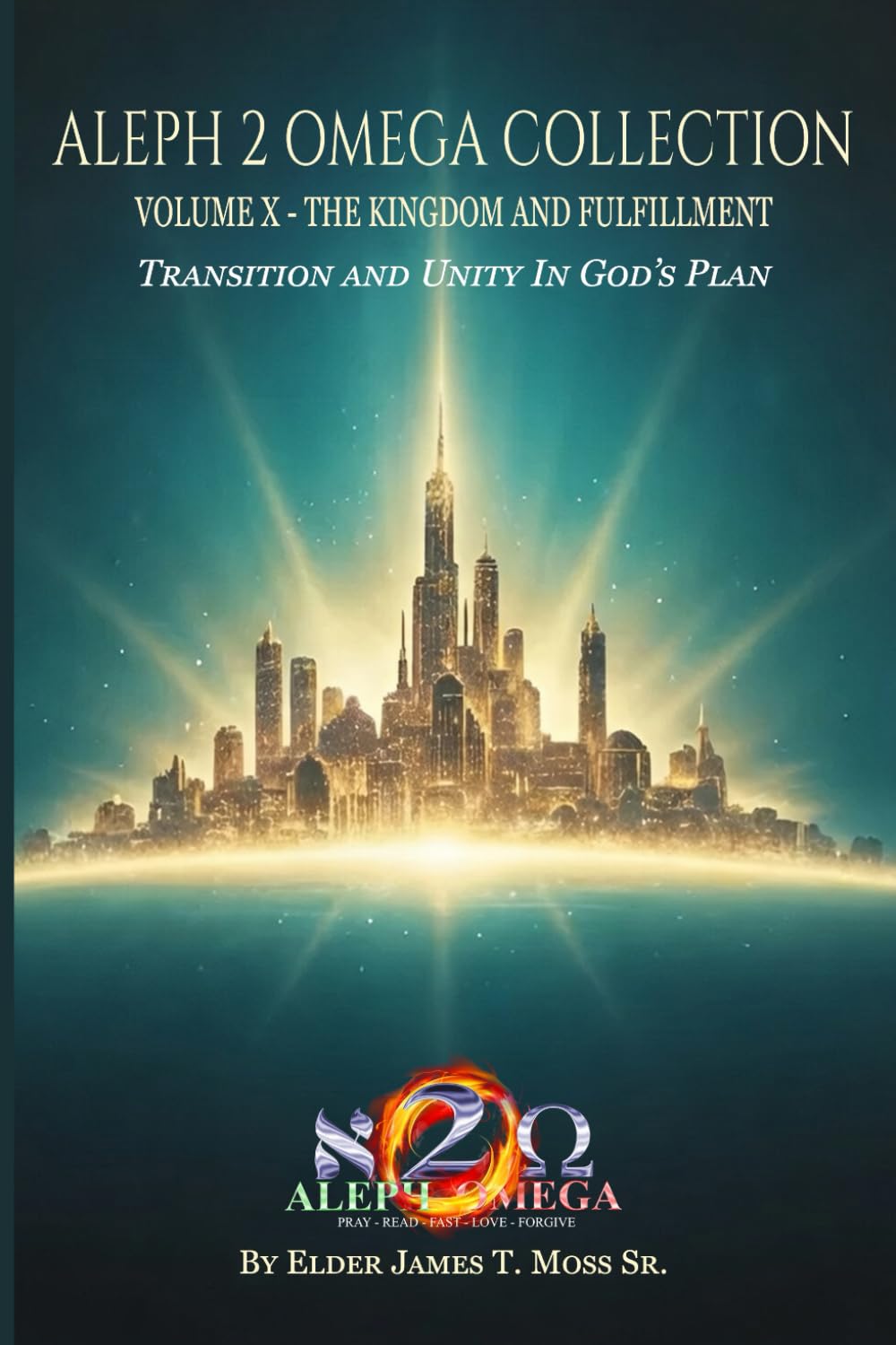 THE KINGDOM AND FULFILLMENT: Transition And Unity In God’s Plan (The Aleph 2 Omega Collection)