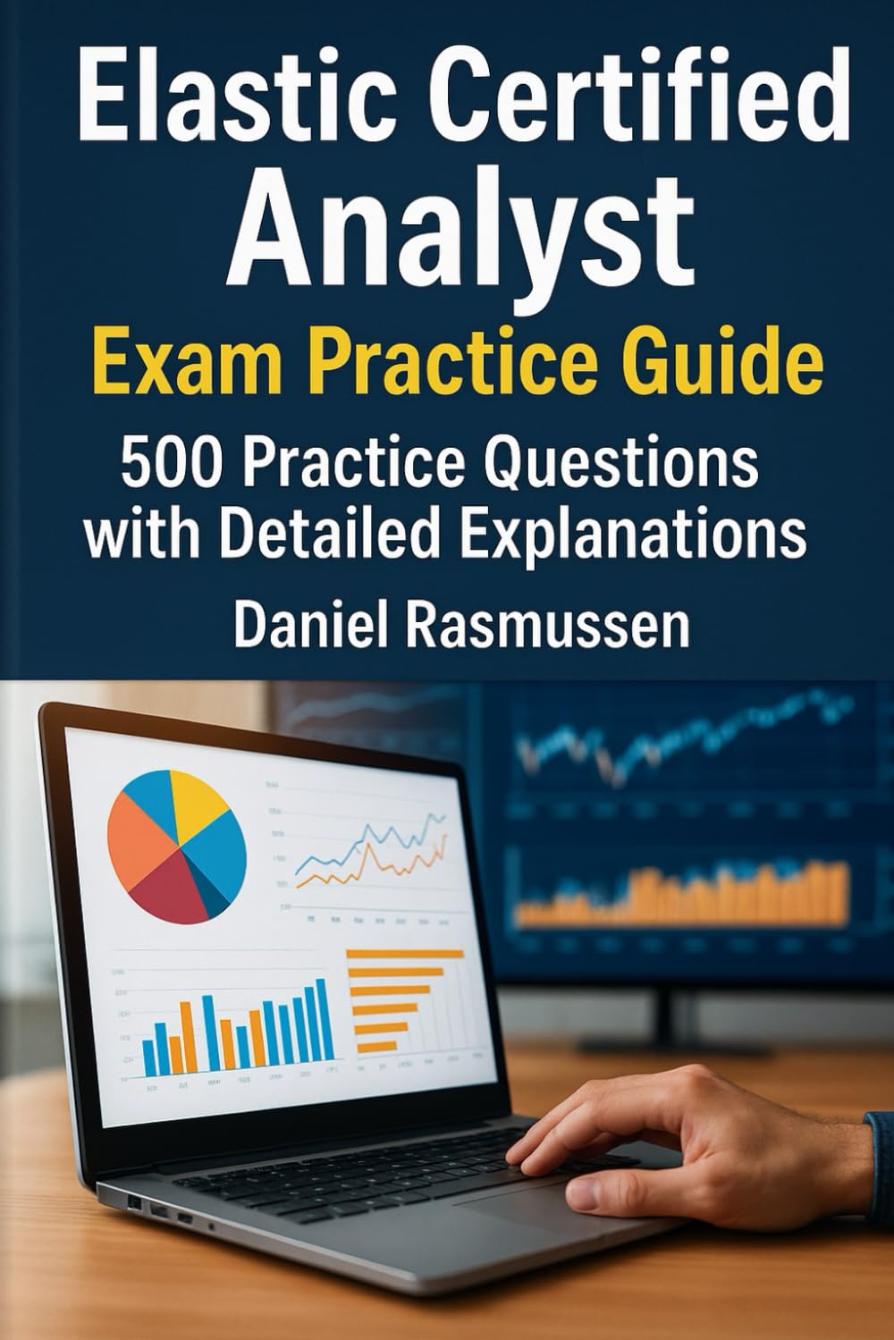 Elastic Certified Analyst Exam Practice Guide: 500 Practice Questions with Detailed Explanations