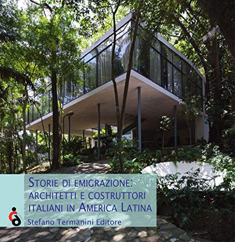 Storie di emigrazione. Architetti e costruttori italiani in America Latina. Ediz. italiana, inglese e spagno