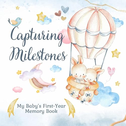 Capturing Milestones: My Baby’s First Year Memory Book: A Baby Keepsake Journal to Record Milestones, Photos &amp; Cherished Memories for Boy or Girl