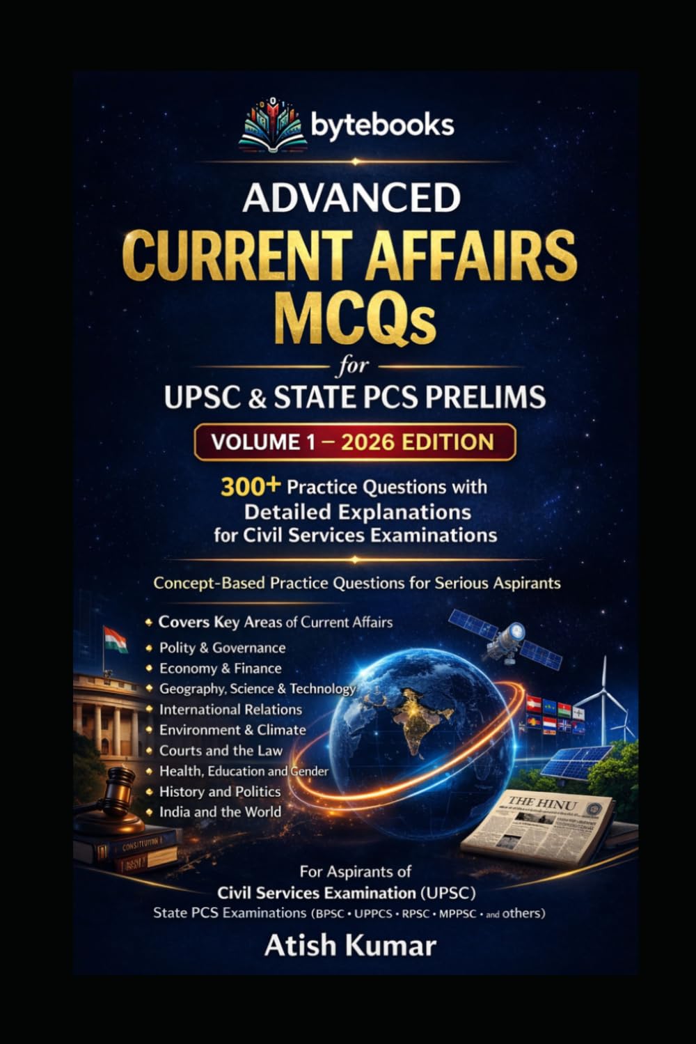 Advanced Current Affairs MCQs for UPSC & State PCS prelims volume 1- 2026 edition: 300+ Practice Questions with Detailed Explanations for Civil ... (Bytebooks Civil Services MCQ Series)