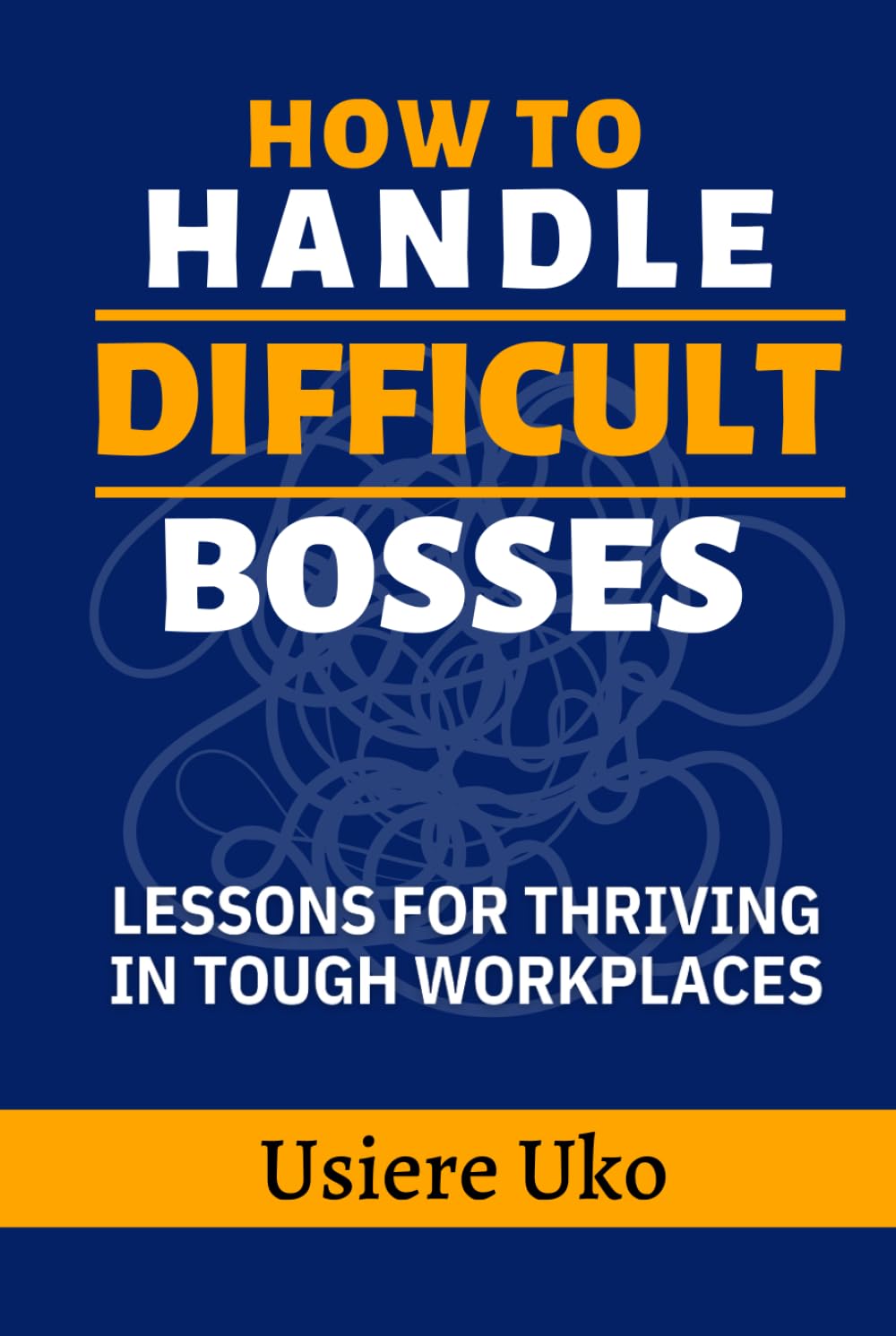How to Handle Difficult Bosses: Lessons for Thriving in Tough Workplaces