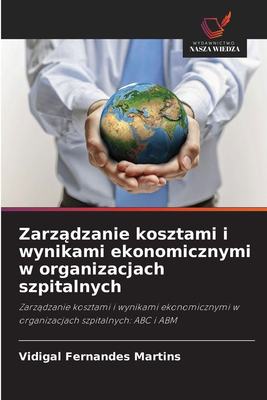 Zarządzanie kosztami i wynikami ekonomicznymi w organizacjach szpitalnych: Zarz¿dzanie kosztami i wynikami ekonomicznymi w organizacjach szpitalnych: ABC i ABM