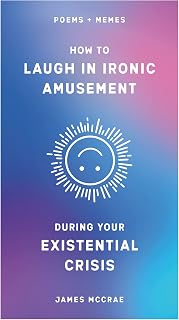 How to Laugh in Ironic Amusement During Your Existential Crisis