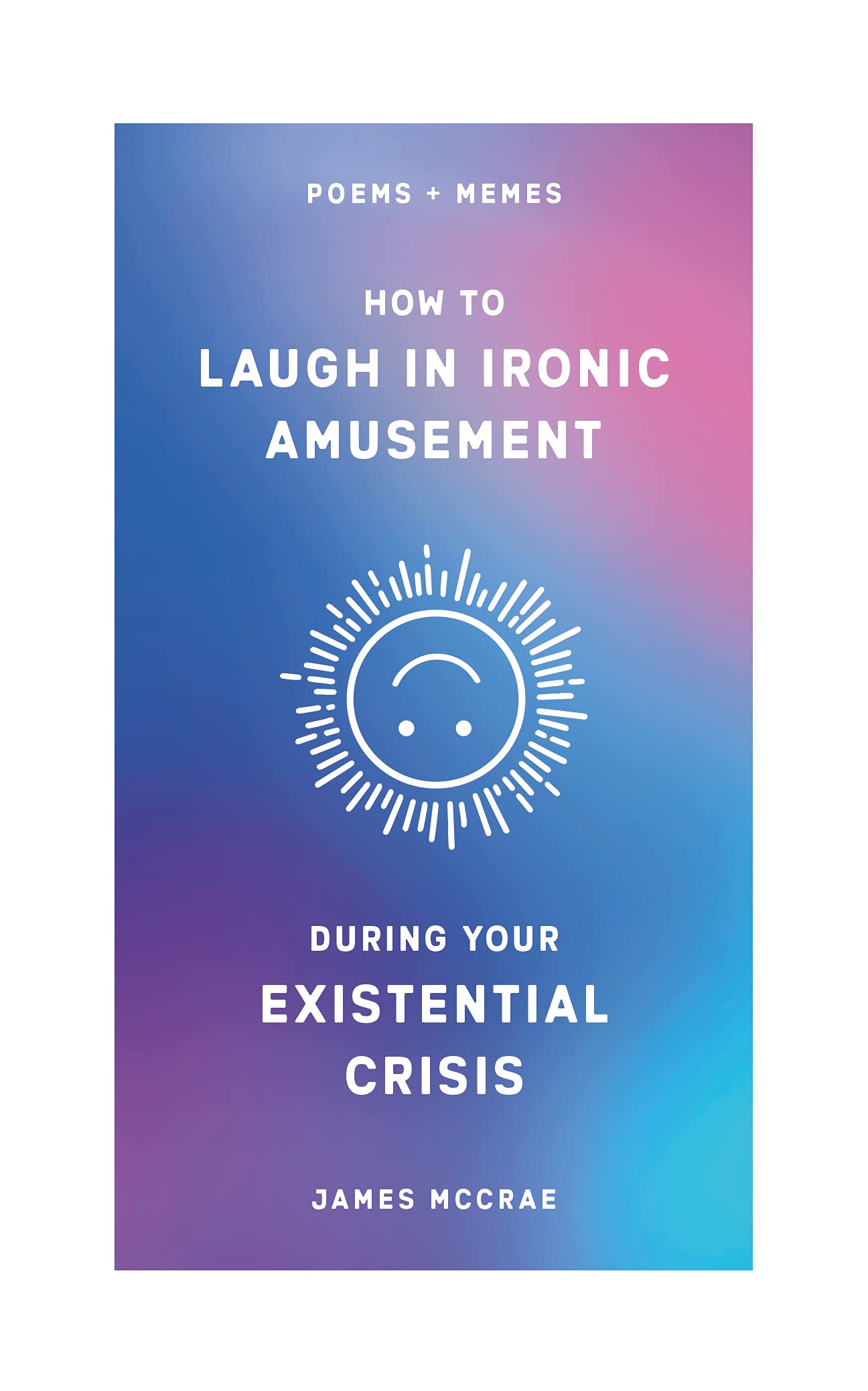 How to Laugh in Ironic Amusement During Your Existential