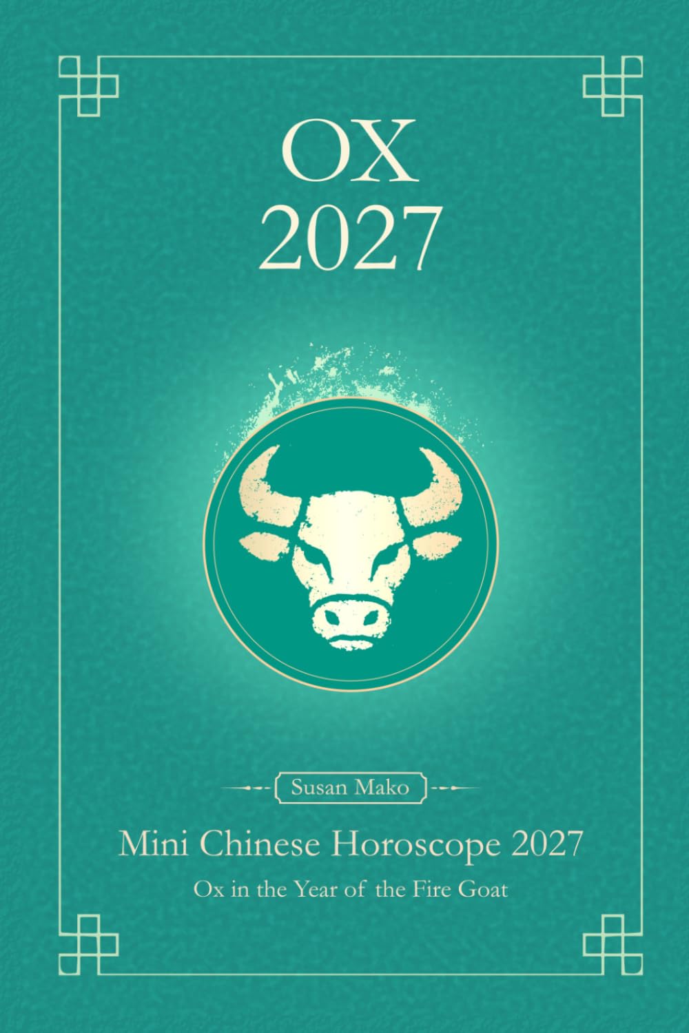 Chinese Horoscope 2027 Ox: Mini Yearly Prediction 2027 for Ox Zodiac Sign (Soft Intensity in Bloom: Your Personal Horoscope 2027)