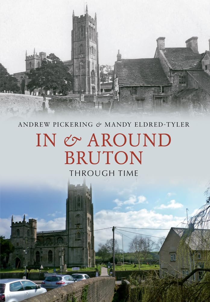 In & Around Bruton Through Time by Andrew Pickering, Mandy El... - 9781445609119