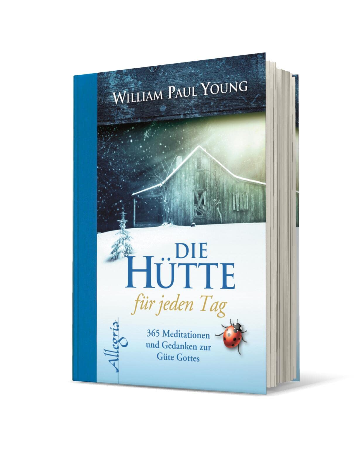 DIE HÜTTE für jeden Tag: 365 Meditationen und Gedanken zur Güte Gottes