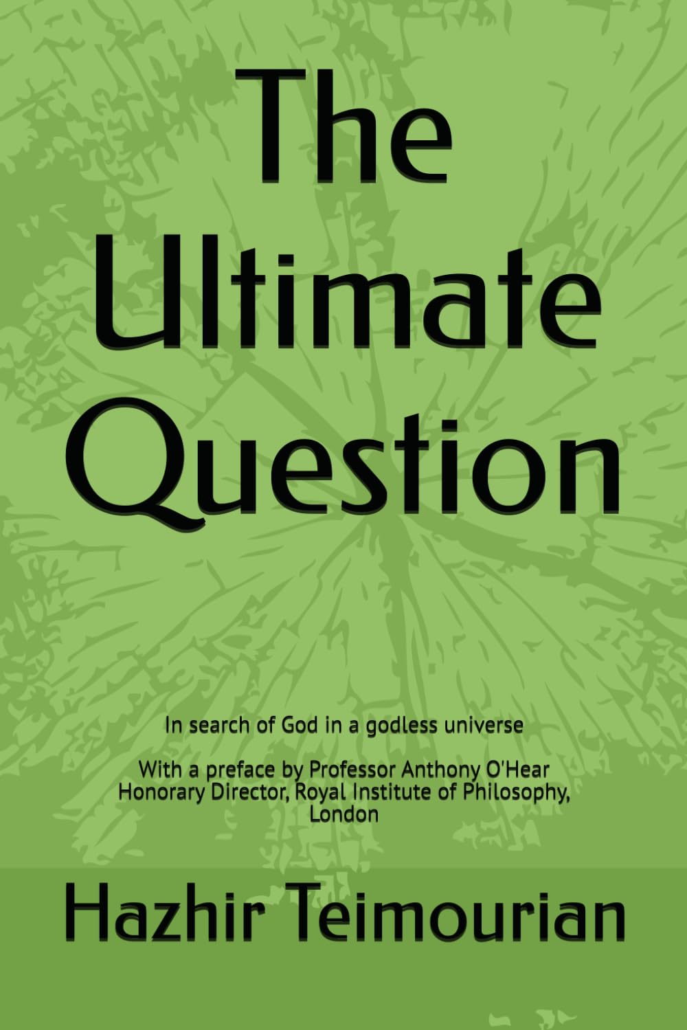 The Ultimate Question: In search of God in a godless universe