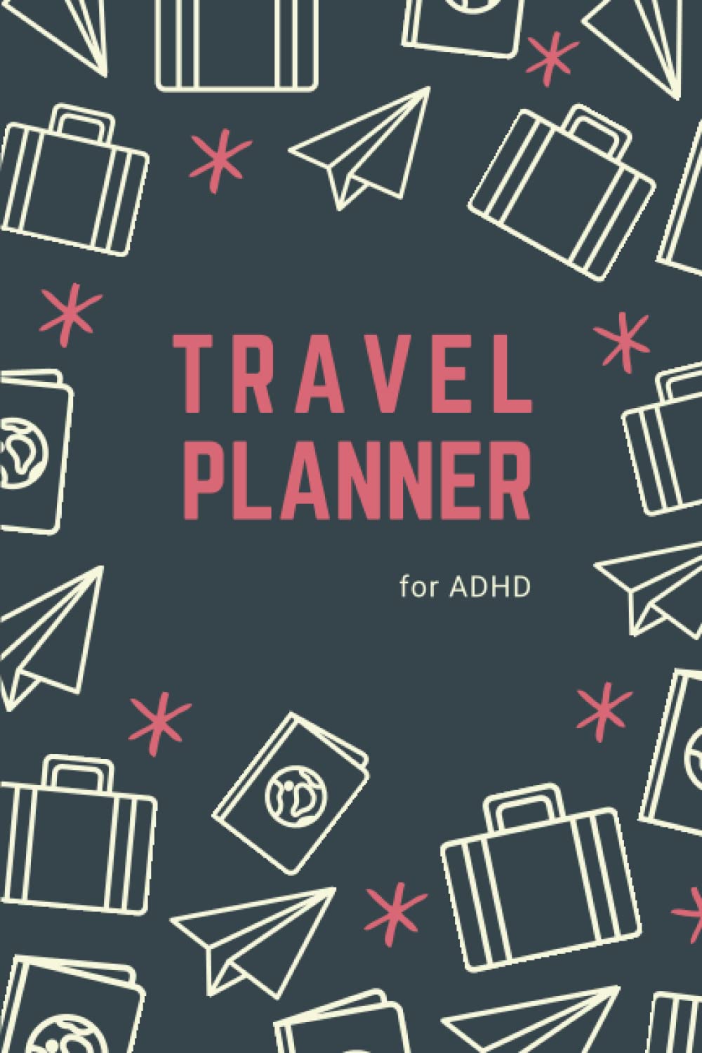 Travel Planner for ADHD: A Simple Trip Planner and Journal for Planning Your Perfect Vacation - with Packing Checklist and Itinerary Organizer