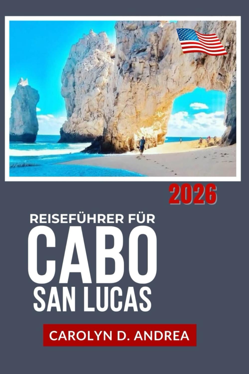 Reiseführer für Cabo San Lucas 2026: Erkunden Sie die Strände, Schnorchelplätze, lokale Küche, Tagesausflüge, einfache Reiserouten mit Karten, Fotos und praktischen Tipps in Baja California Sur