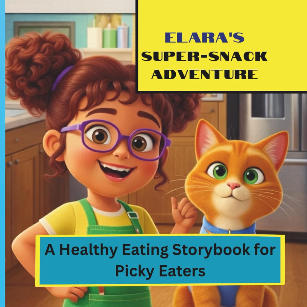 Elara's SUPER-SNACK ADVENTURE:: A Healthy Eating Storybook for Picky Eater