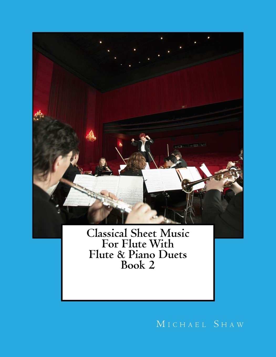 Classical Sheet Music For Flute With Flute & Piano Duets Book 2: Ten Easy Classical Sheet Music Pieces For Solo Flute & Flute/Piano Duets: Volume 2