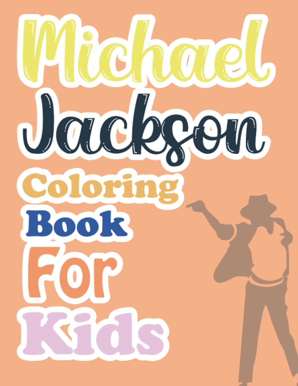 Michael Jackson Coloring Book For Kids: Michael Jackson Coloring Book For Girls Michael Jackson Coloring Book For Kids: Michael Jackson Coloring Book For Girls