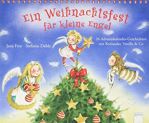 Ein Weihnachtsfest für kleine Engel. 24 Adventskalendergeschichten mit Koriander, Vanilla & Co.: Ei Ein Weihnachtsfest für kleine Engel. 24 Adventskalendergeschichten mit Koriander, Vanilla & Co.: Ei
