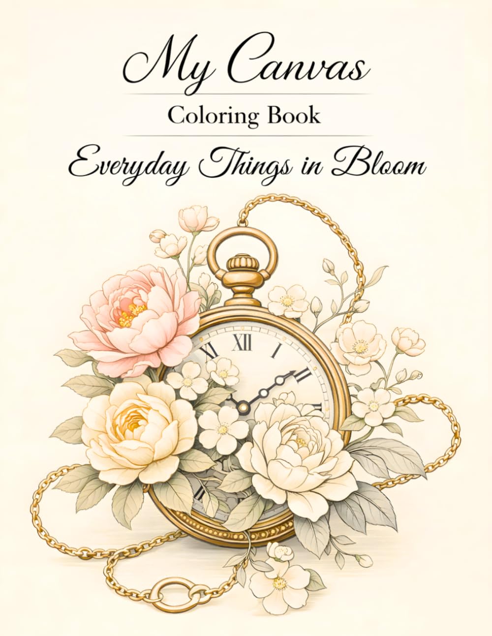 My Canvas Coloring Book: Everyday Things in Bloom, An Adult Coloring Book of Everyday Objects with Vintage Charm and Elegant Floral Designs for Relaxation and Creativity