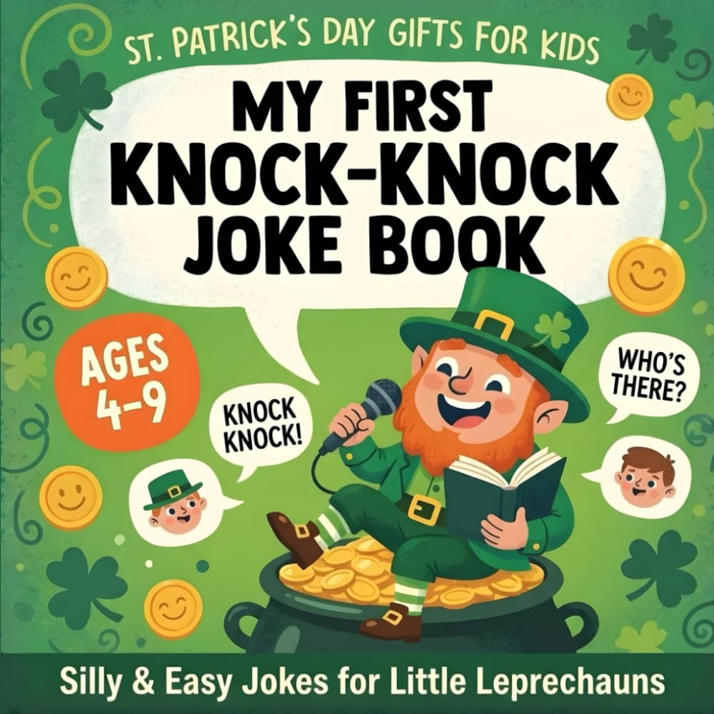 My First St. Patrick’s Day Knock-Knock Joke Book for Kids Ages 4–9: Super Silly and Easy Jokes for Little Leprechauns (St Patricks Day Gifts for Kids)