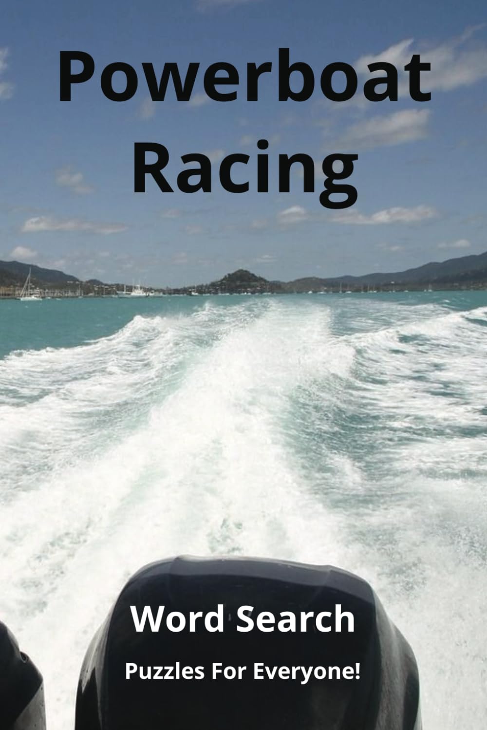 Powerboat Racing Word Search Puzzle Book: Word Searches with Easy to Read Print about Powerboat Racing and More (6x9 inches, 110 pages, 50+ puzzles).